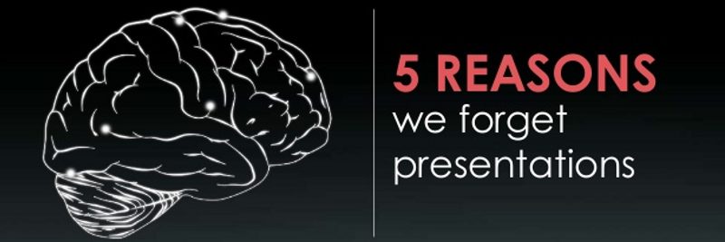 5 Reasons We Do Not Remember Presentations 5 Reasons We Do Not Remember Presentations